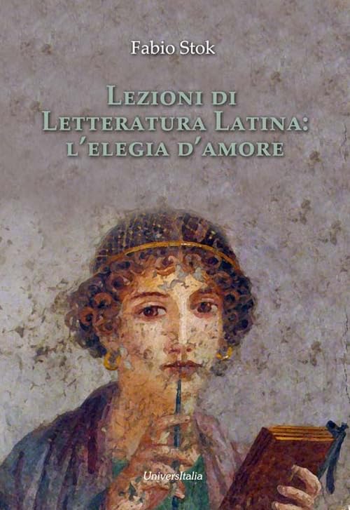Lezioni di letteratura latina: l’elegia d’amore book