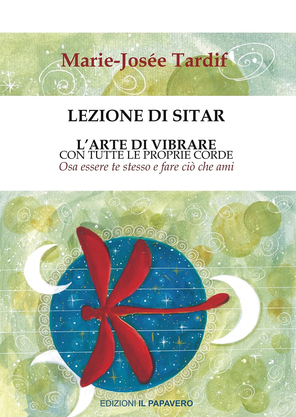 Lezione di sitar. L’arte di vibrare con tutte le proprie corde. Osa essere te stesso e fare ciò che ami book