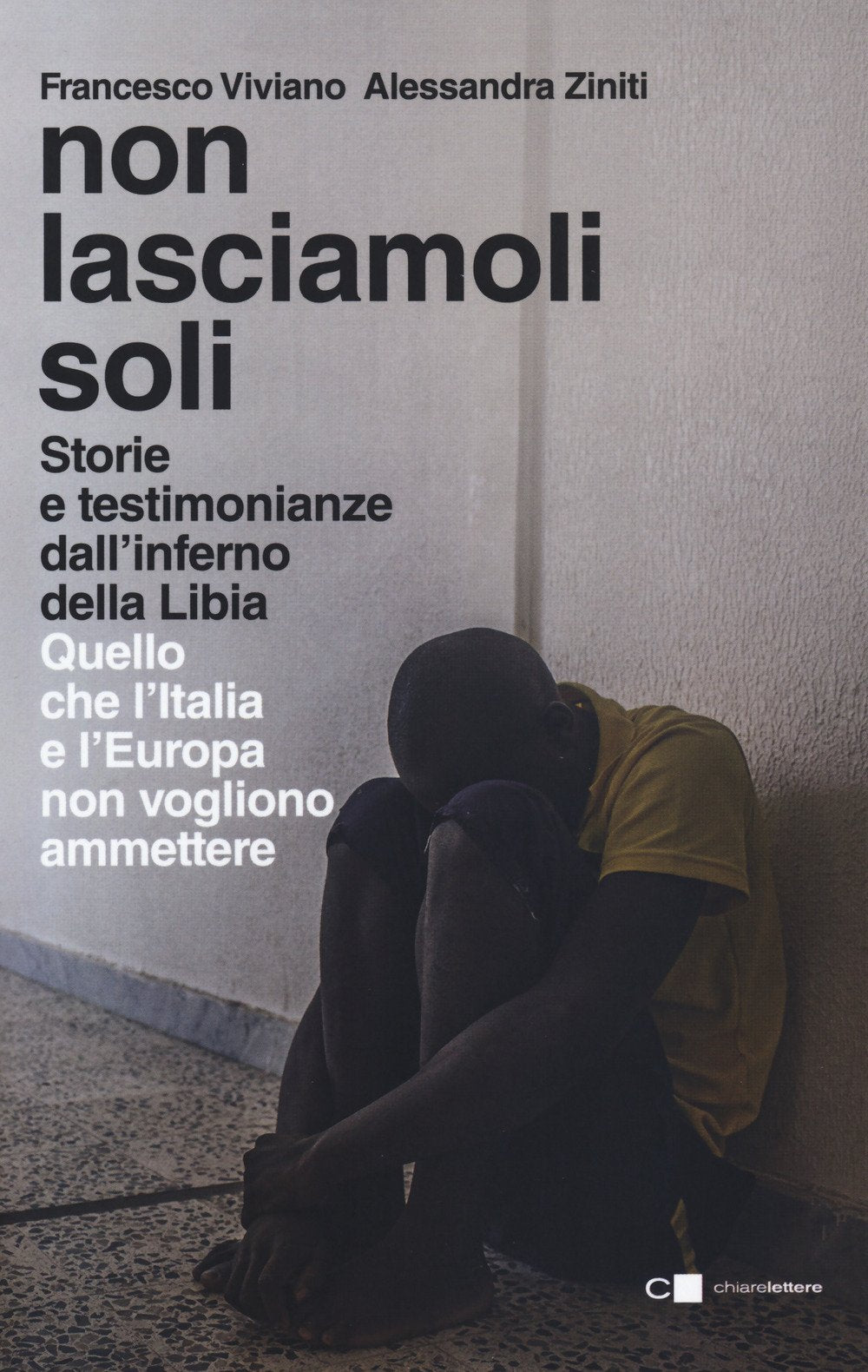 Non lasciamoli soli. Storie e testimonianze dall'inferno della Libia. Quello che l'Italia e l'Europa non vogliono ammettere (Reverse) Books
