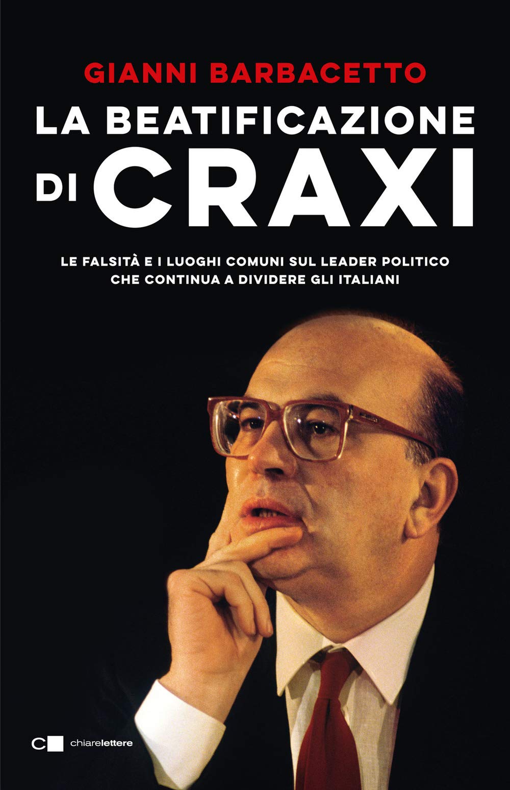 La beatificazione di Craxi. Le falsità e i luoghi comuni sul leader politico che continua a dividere gli italiani (Reverse) Essays & Short Stories