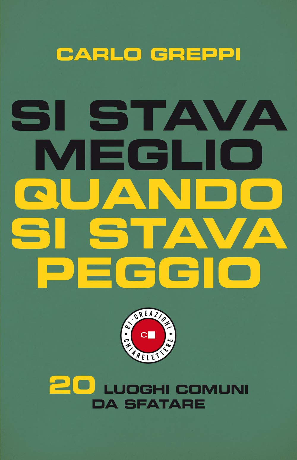 Si stava meglio quando si stava peggio. 20 luoghi comuni da sfatare Books