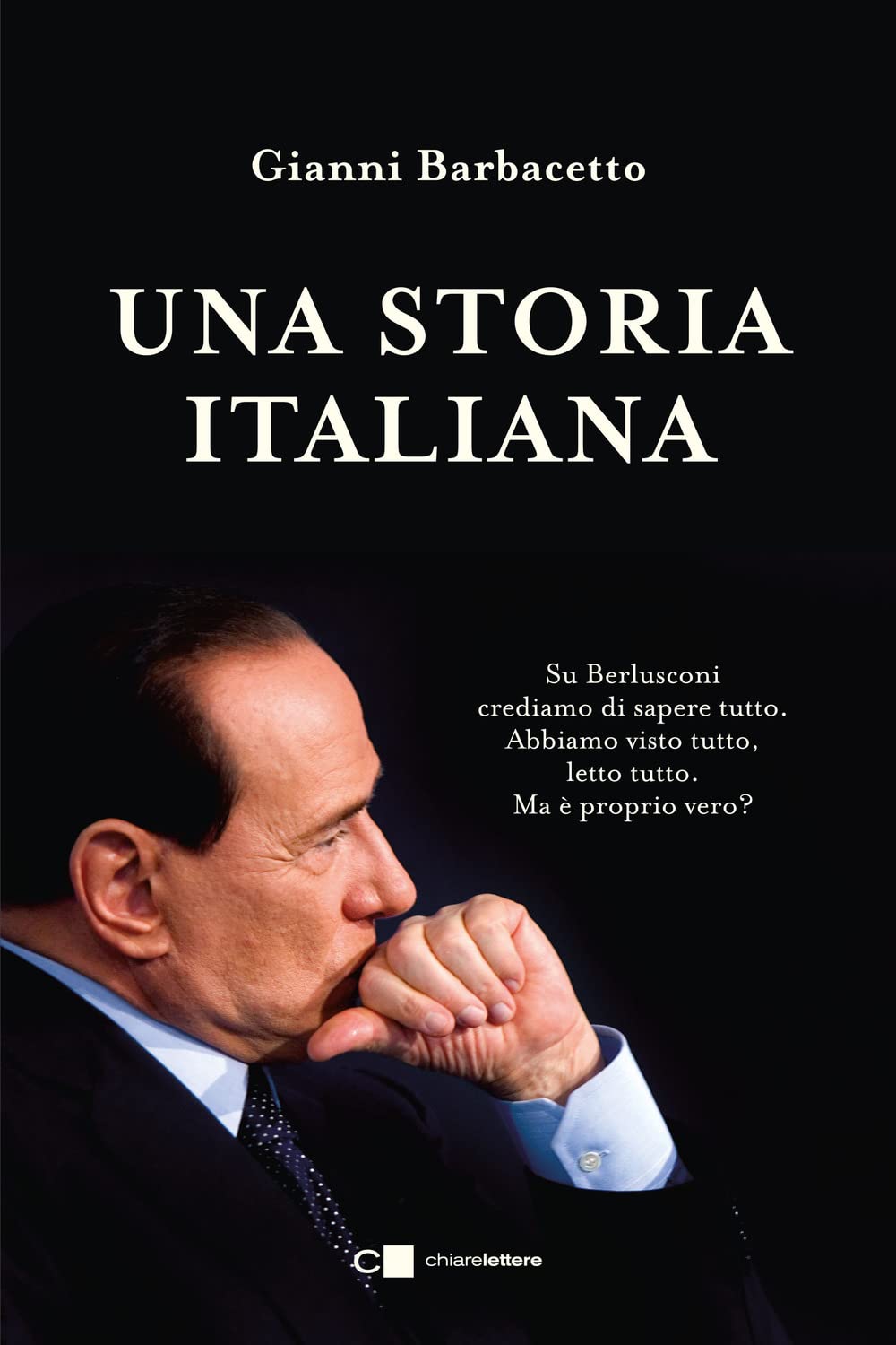 Una storia italiana. La storia completa del leader politico che è stato più a lungo presidente del Consiglio dopo Benito Mussolini e Giovanni Giolitti Politics & History