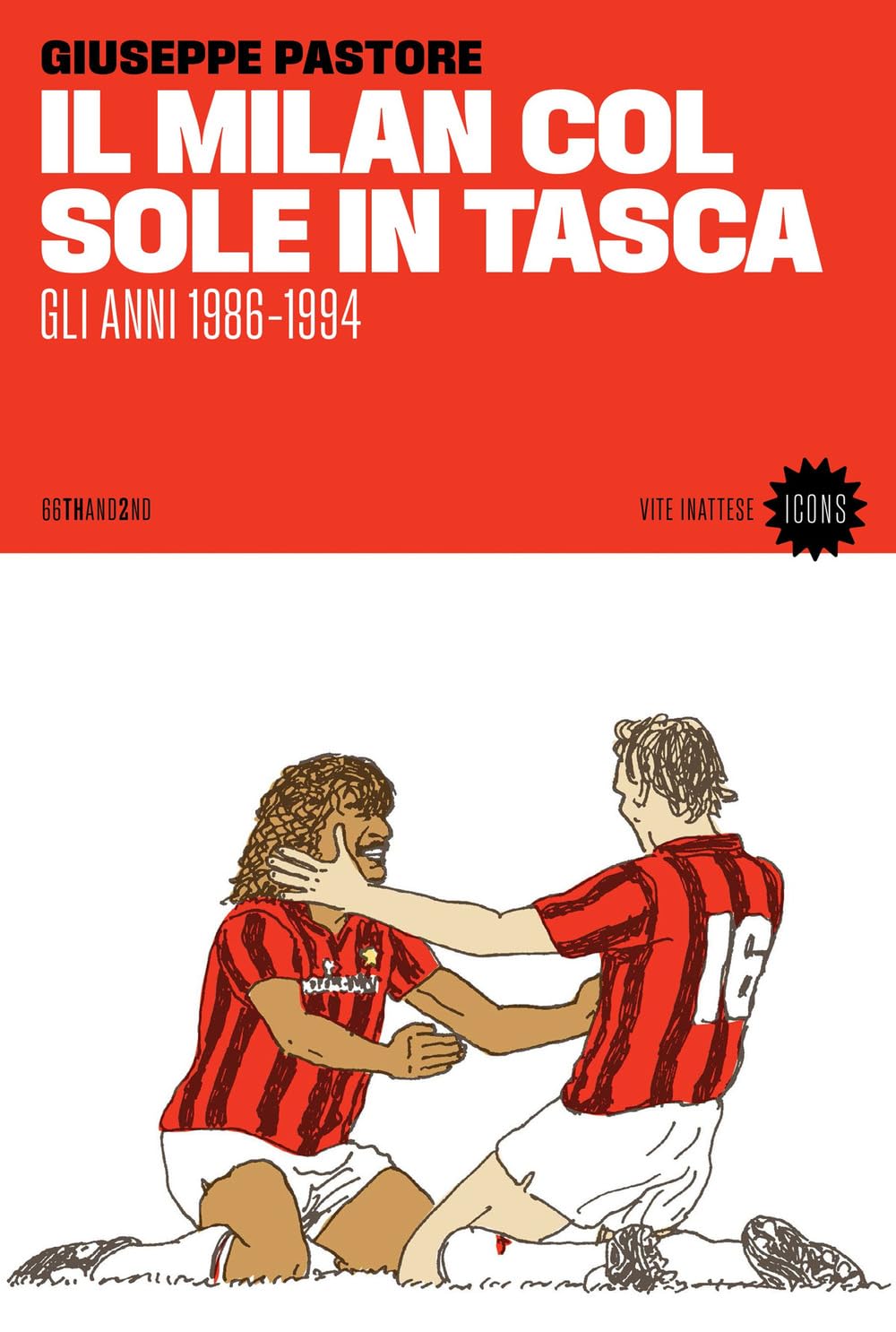 Il Milan col sole in tasca. Gli anni 1986-1994. Nuova ediz. (Vite inattese. Icons) Leisure & Fun