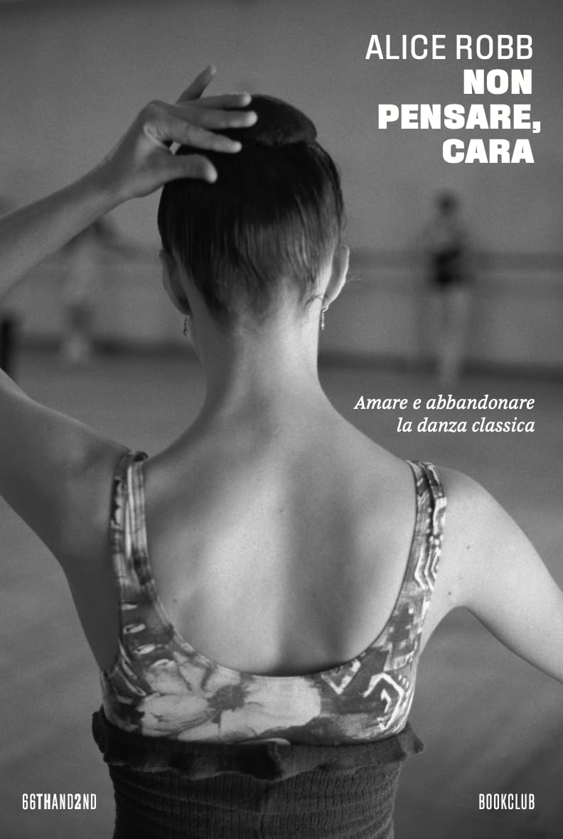 Non pensare, cara. Amare e abbandonare la danza classica Books