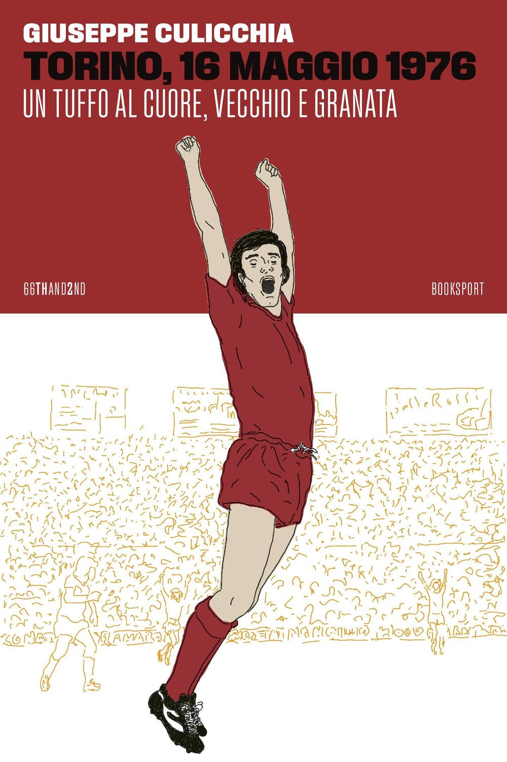 Torino, 16 maggio 1976. Un tuffo al cuore, vecchio e granata book