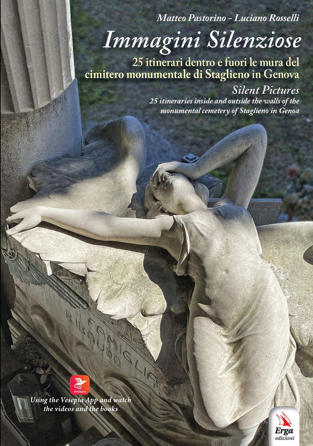 "Immagini silenziose 25 itinerari dentro e fuori le mura del cimitero monumentale di Staglieno in Genova. Silent Pictures 25 itineraries inside and outside the walls of the monumental cemetery of Staglieno in Genoa" Architecture