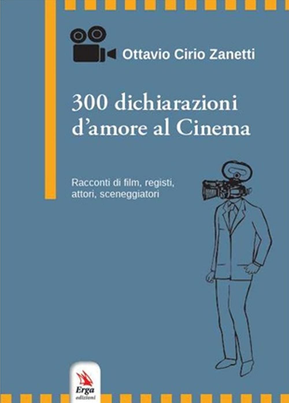 300 dichiarazioni d'amore al cinema. Racconti di film, registi, attori, sceneggiatori book
