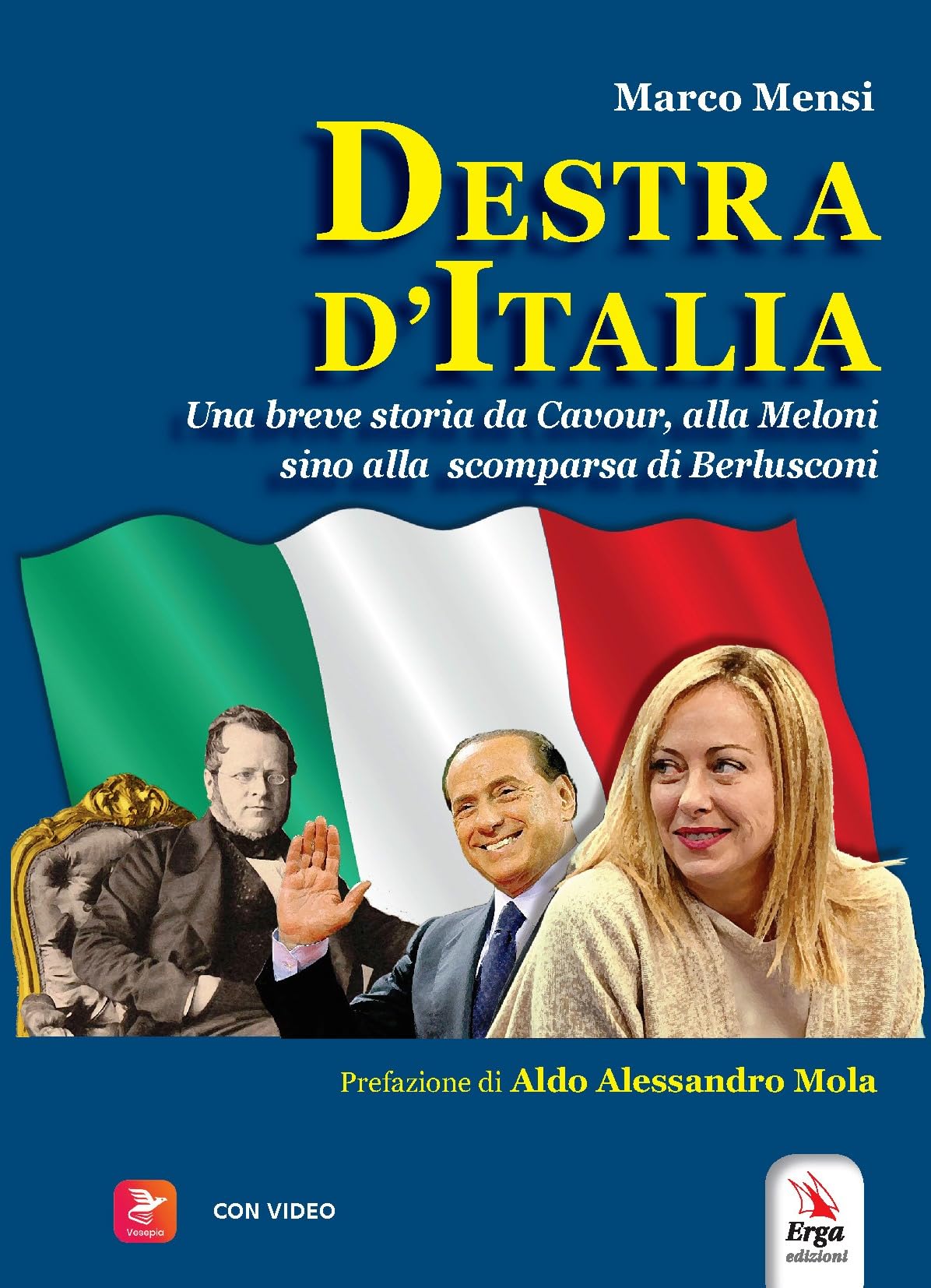 Destra d'Italia. Una breve storia da Cavour alla Meloni sino alla scomparsa di Berlusconi. Con video book