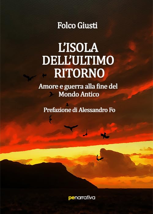 L’isola dell’ultimo ritorno. Amore e guerra alla fine del Mondo Antico (PE Narrativa) Historical Fiction