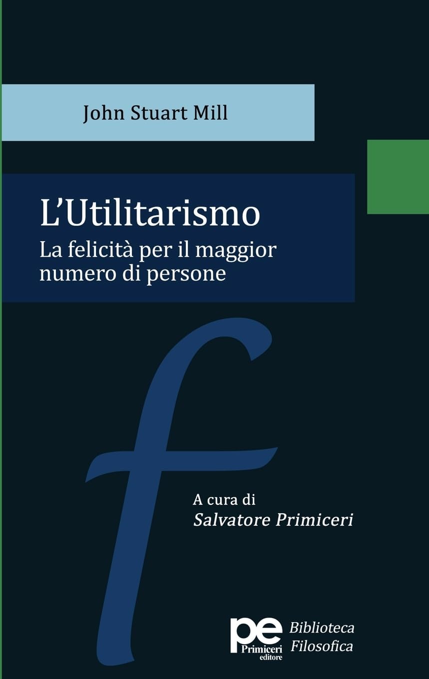 L'Utilitarismo: La felicità per il maggior numero di persone (PE Biblioteca Filosofica) Business, Finance & Career
