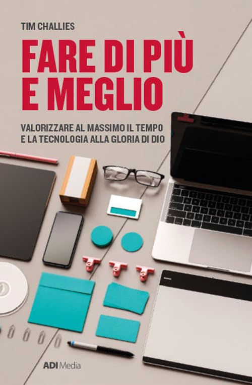 Fare di più e meglio. Valorizzare al massimo il tempo e la tecnologia alla gloria di Dio. Nuova ediz. book