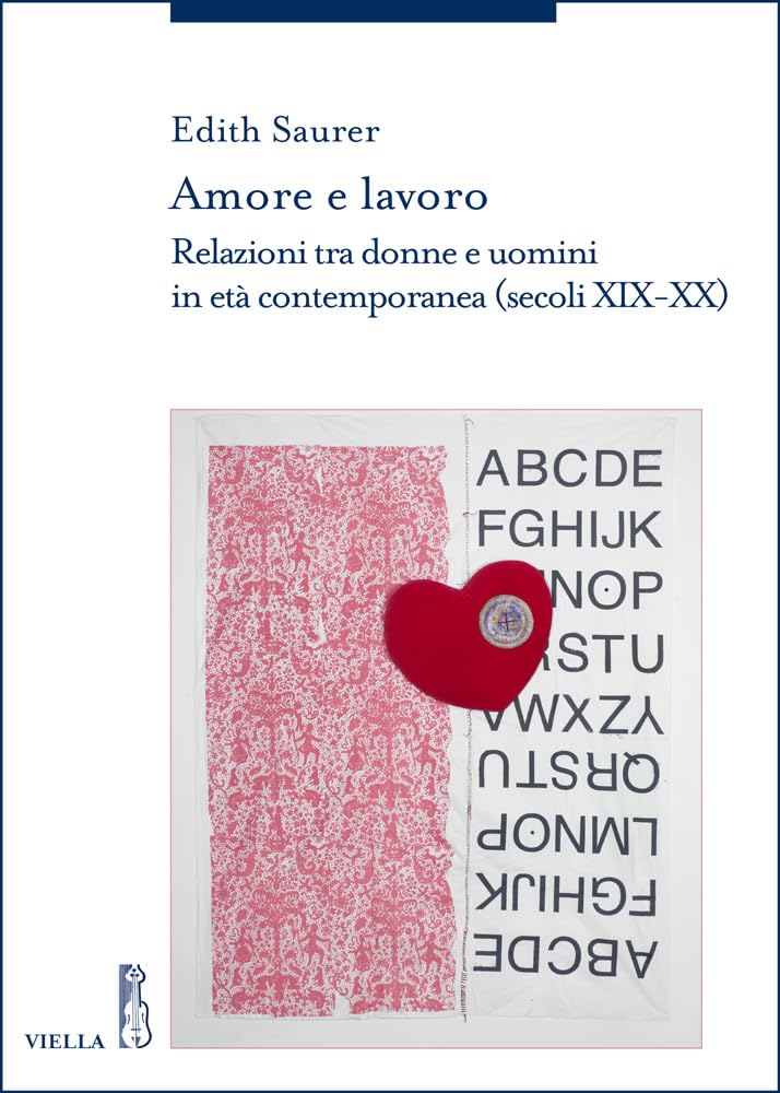 Amore E Lavoro: Relazioni Tra Donne E Uomini in Eta Contemporanea, Secoli Xix-xx book