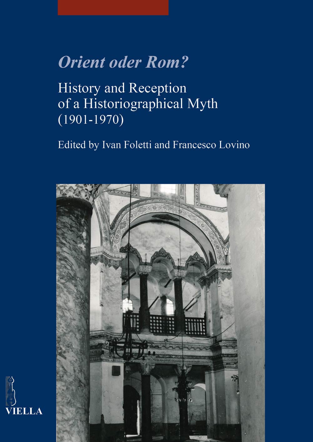 Orient Oder Rom?: History and Reception of a Historiographical Myth 1901-1970 (I Libri Di Viella. Arte / Studia Artium Medievalium Brunensia, Band 7) Film, Art & Culture