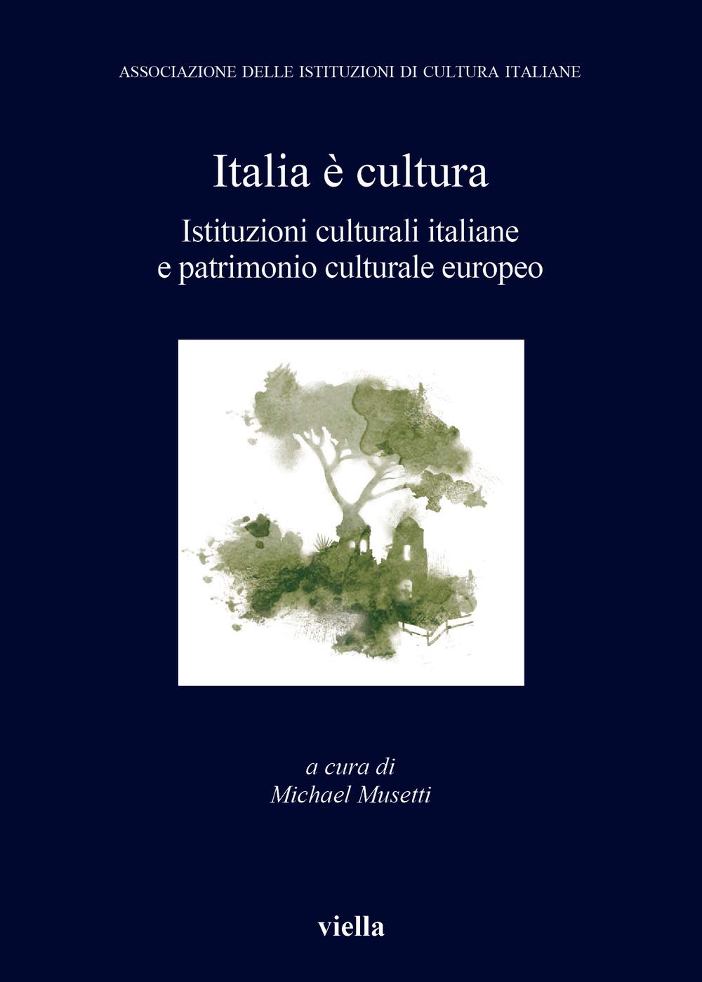 Italia è cultura. Istituzioni culturali italiane e patrimonio culturale europeo Reference Books