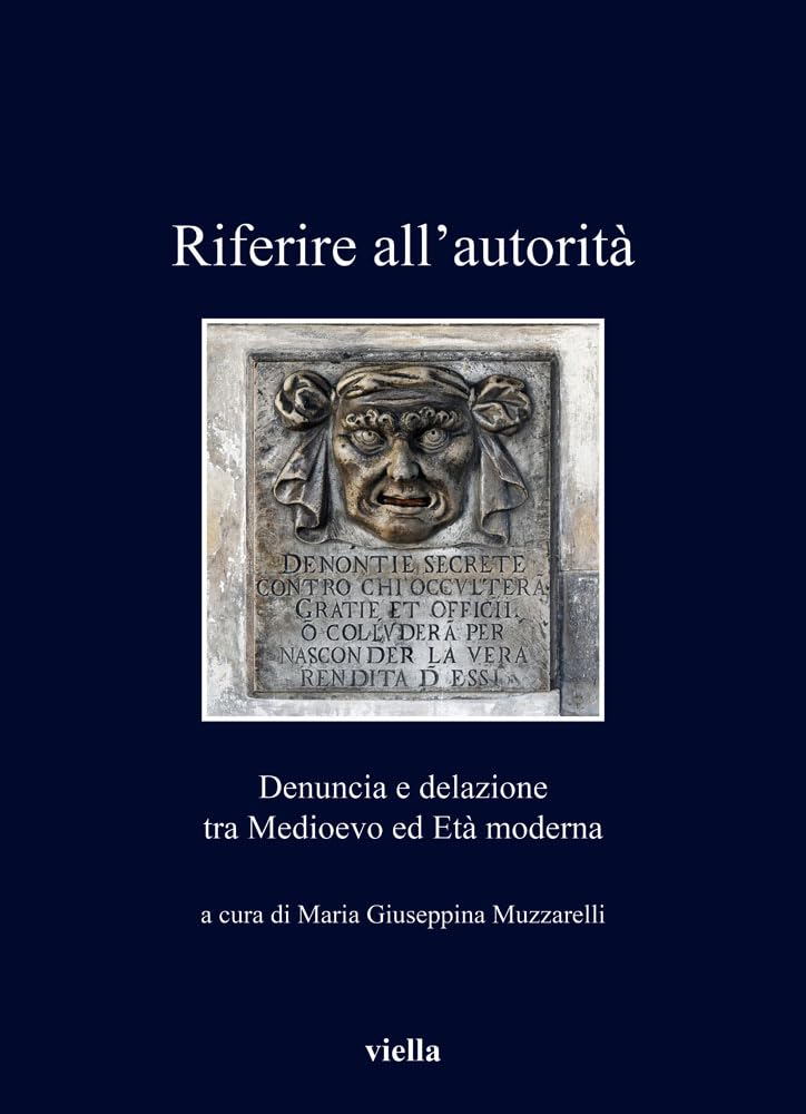 Riferire all'autorità. Denuncia e delazione tra Medioevo ed Età Moderna Politics & History