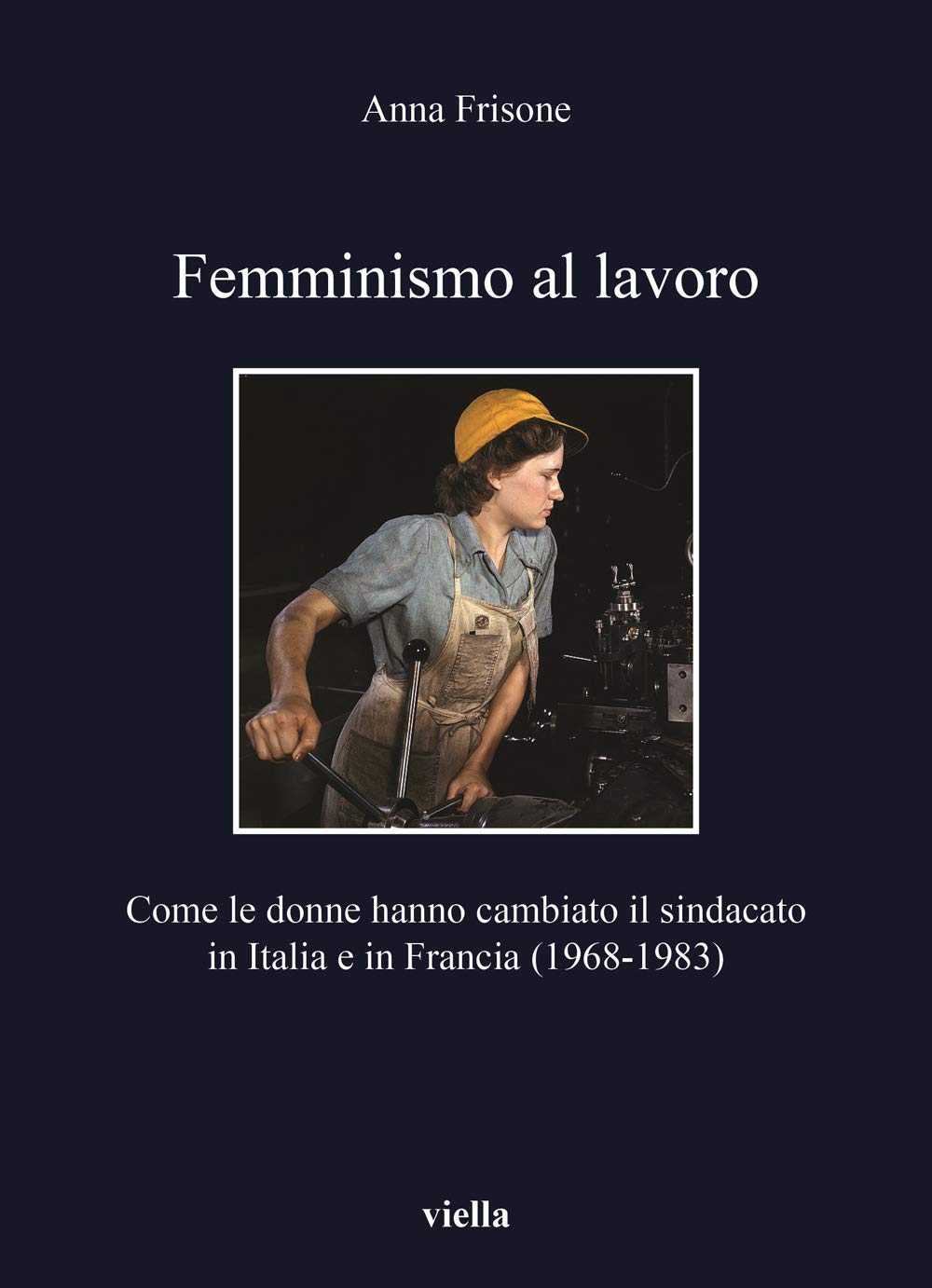 Femminismo Al Lavoro: Come Le Donne Hanno Cambiato Il Sindacato in Italia E in Francia (1968-1983) book