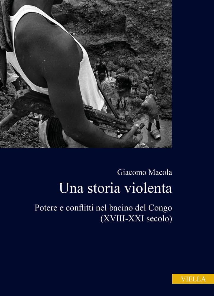 Una Storia Violenta: Potere E Conflitti Nel Bacino Del Congo Xviii-xxi Secolo book