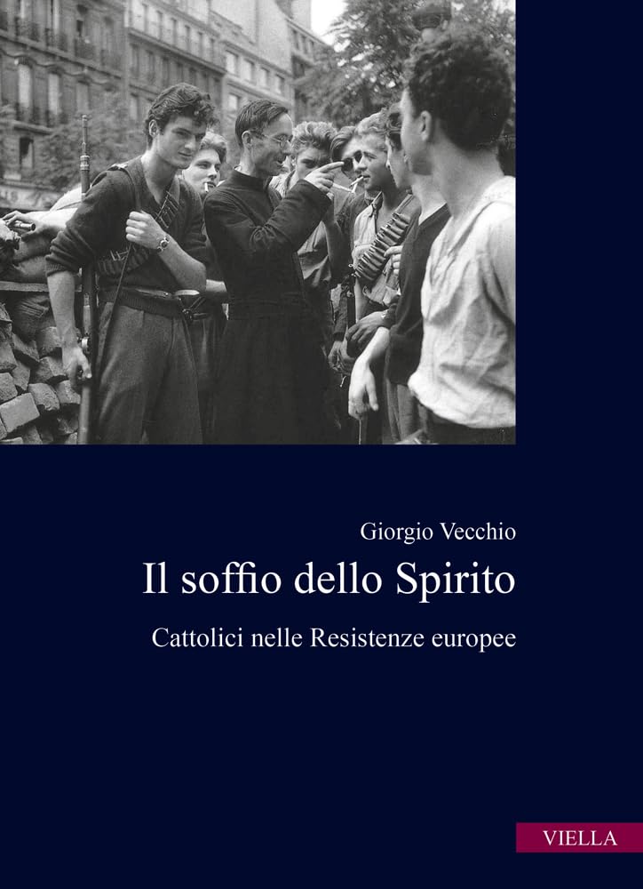 Il soffio dello spirito. Cattolici nelle Resistenze europee Politics & History