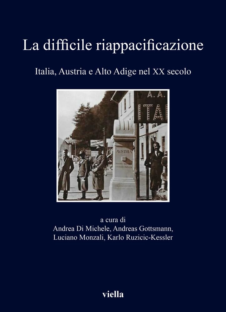 La difficile riappacificazione. Italia, Austria e Alto Adige nel XX secolo Politics & History