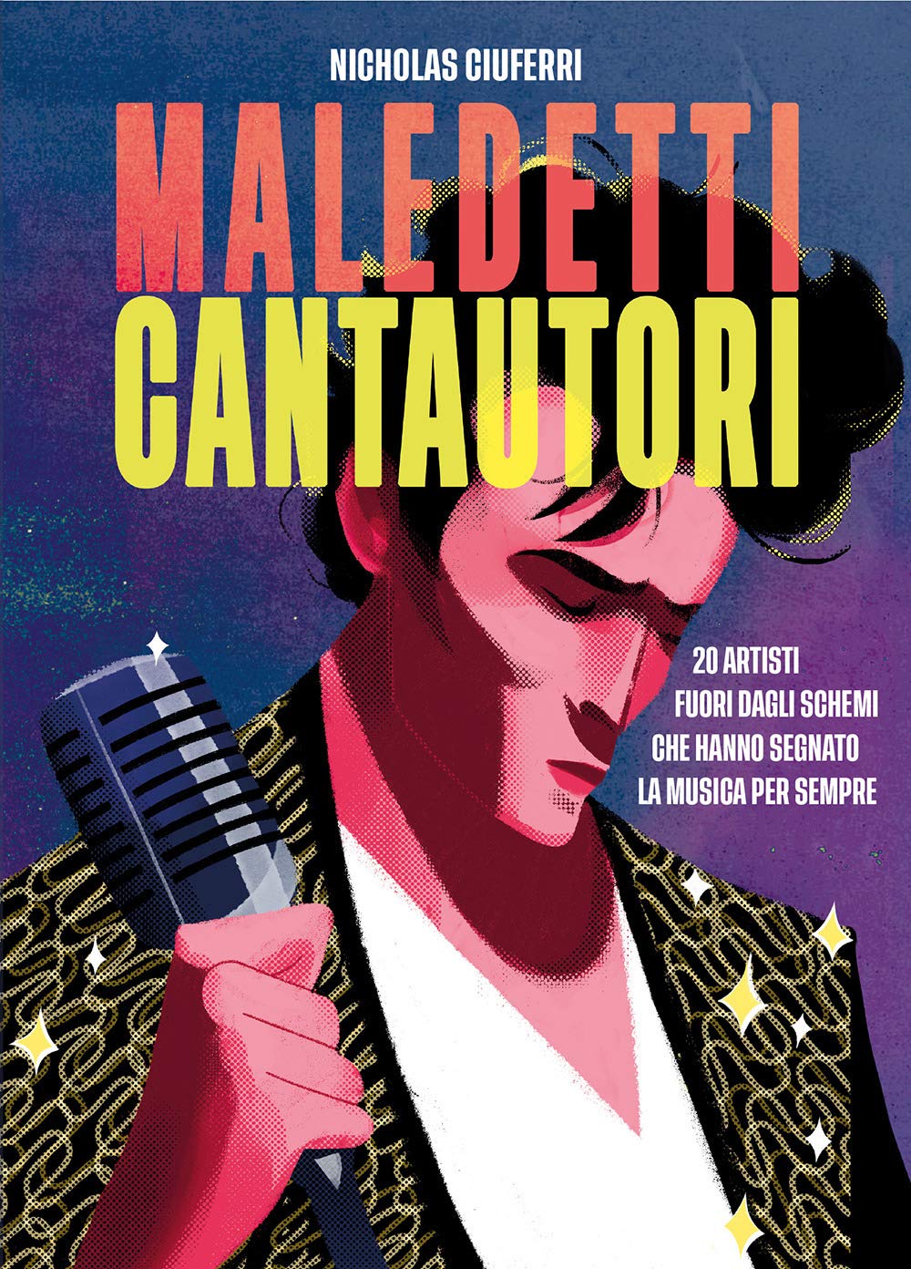 Maledetti cantautori. 20 artisti fuori dagli schemi che hanno segnato la musica per sempre Arts & Music