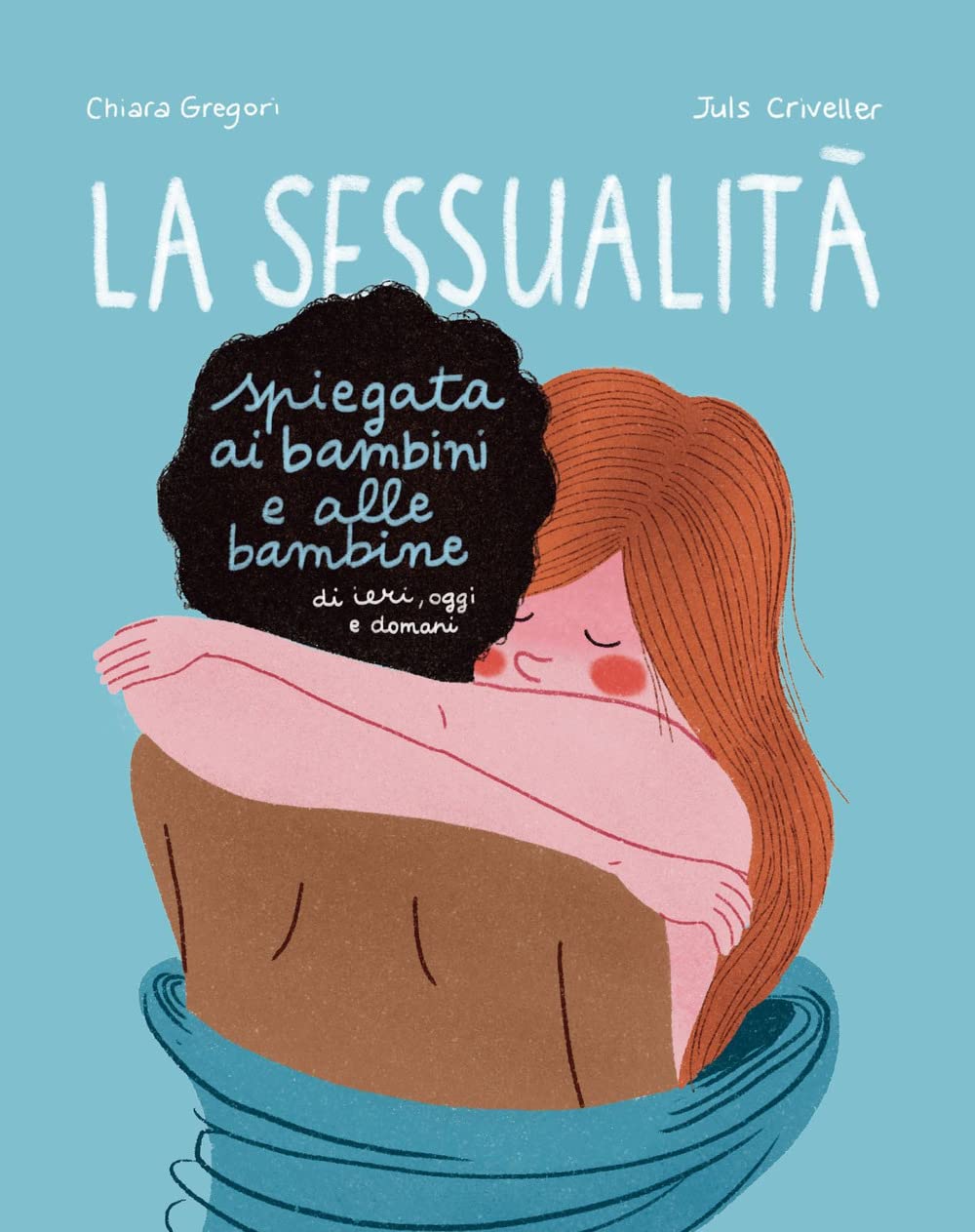 La sessualità spiegata ai bambini e alle bambine di ieri, oggi e domani. Ediz. a colori book