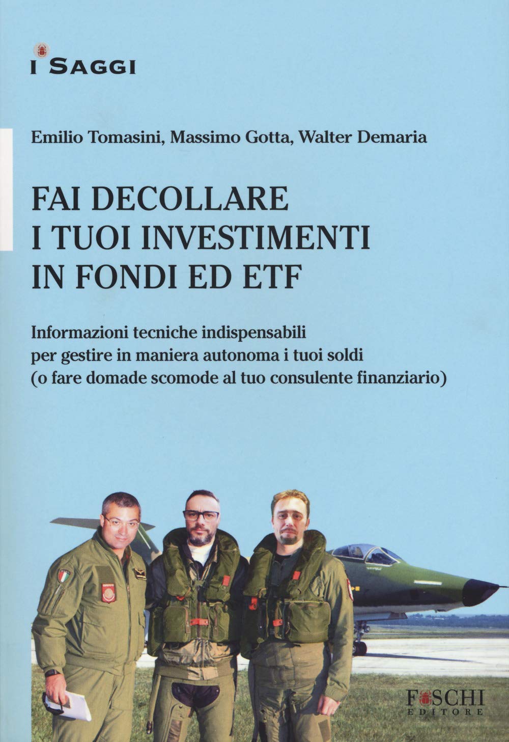 Fai decollare i tuoi investimenti in fondi ed ETF. Informazioni tecniche indispensabili per gestire in maniera autonoma i tuoi soldi (o fare domande scomode al tuo consulente finanziario) book