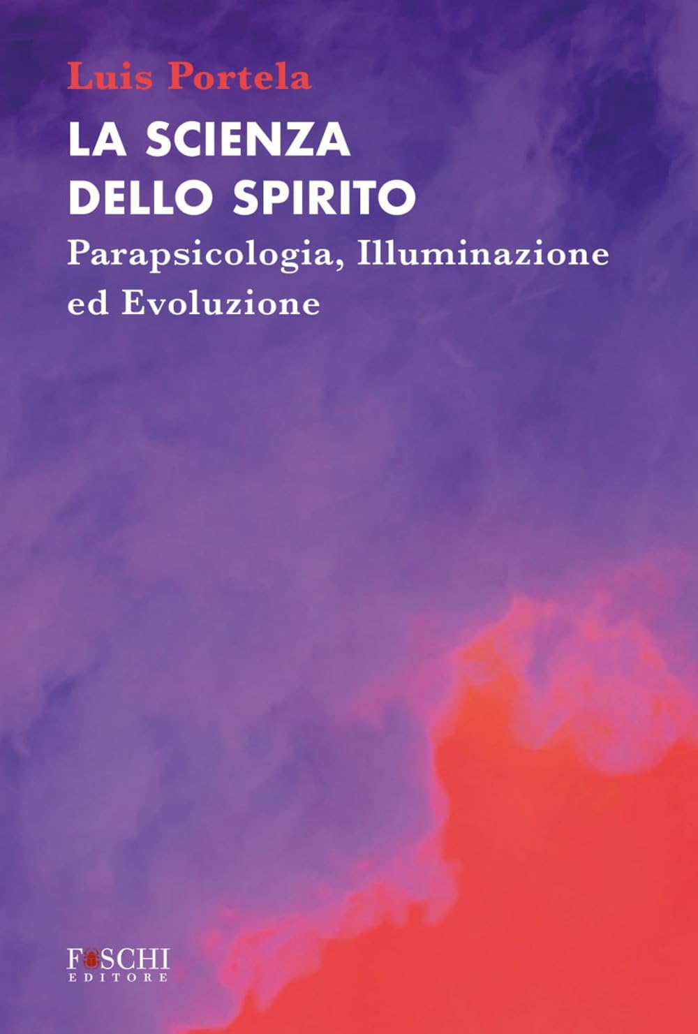La scienza dello spirito. Parapsicologia, illuminazione ed evoluzione (Mystes) Religion & Esotericism