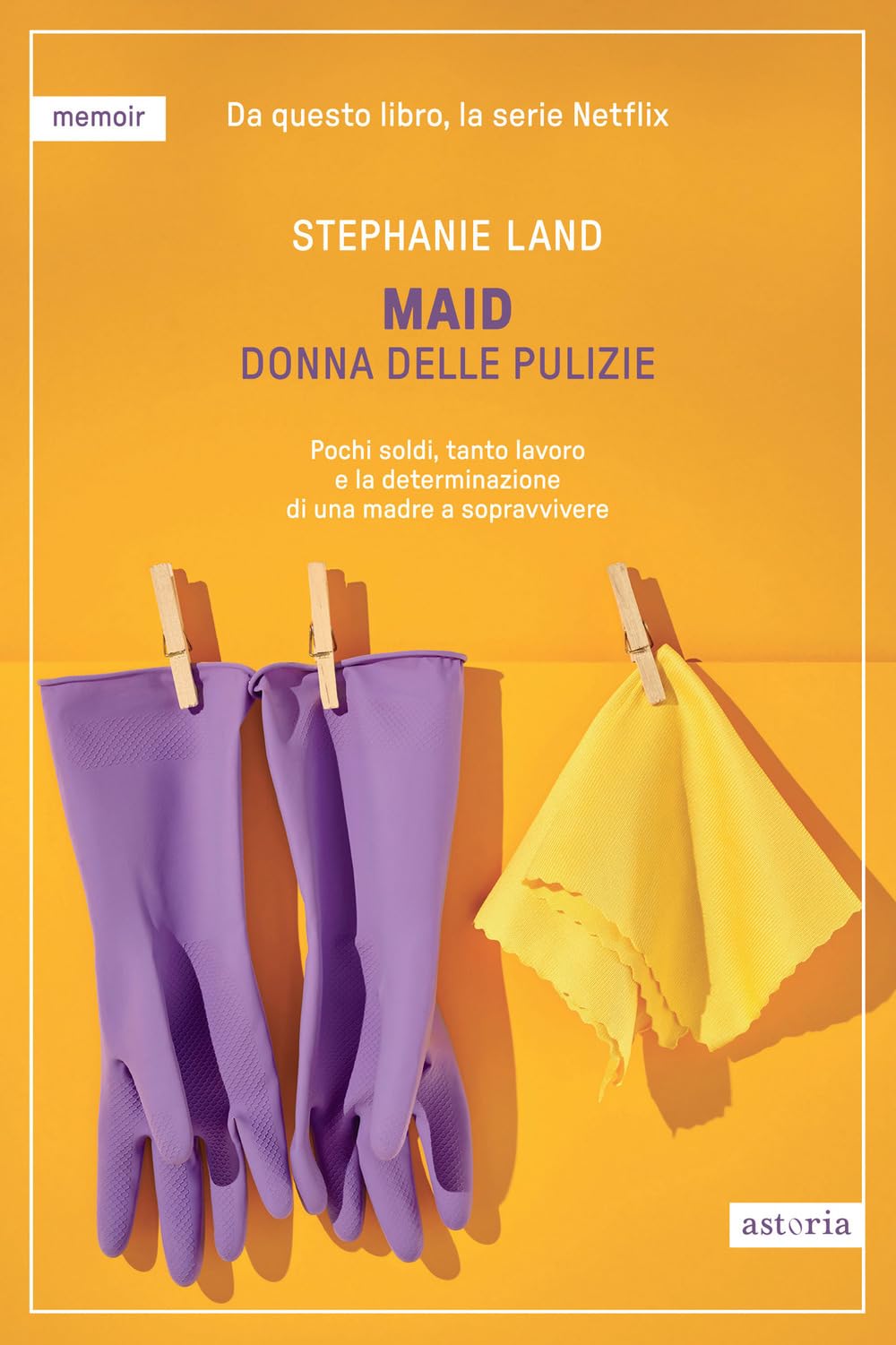 Maid. Donna delle pulizie. Pochi soldi, tanto lavoro e la determinazione di una madre a sopravvivere Contemporary literature Books