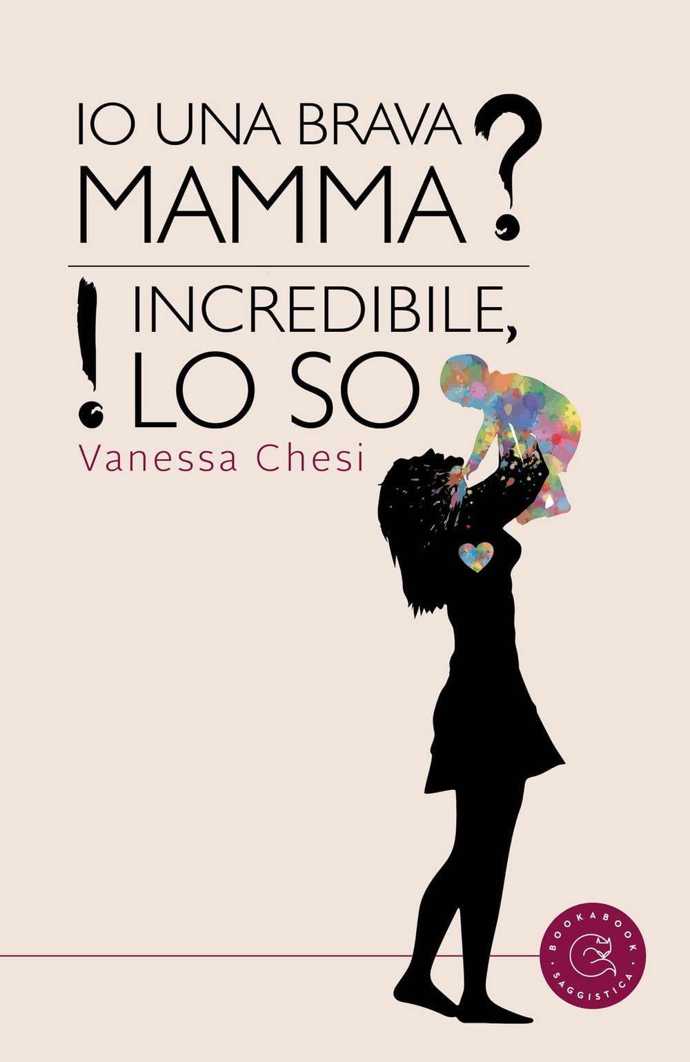 Io una brava mamma? Incredibile, lo so! book