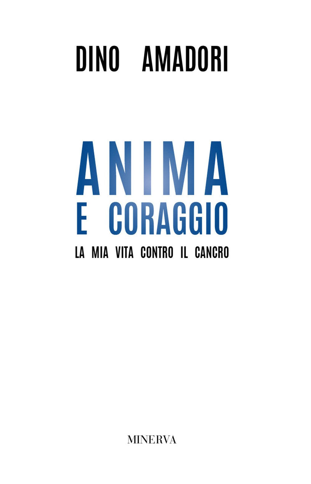 Anima e coraggio. La mia vita contro il cancro Medicine