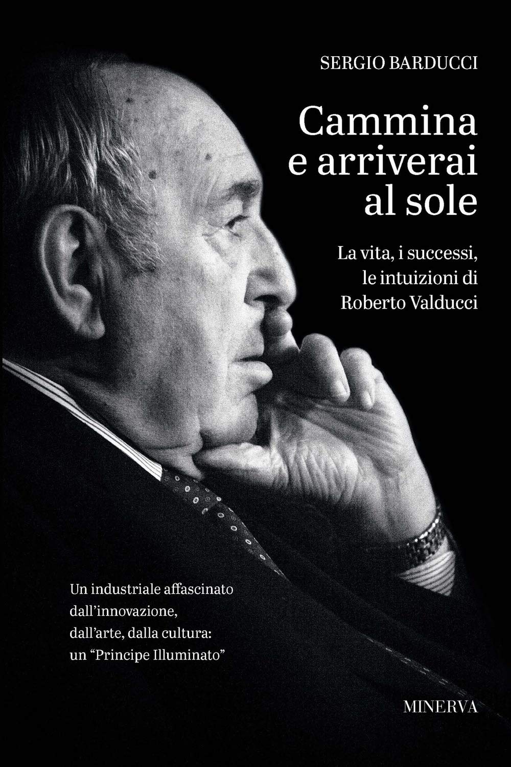 Cammina e arriverai al sole. La vita, i successi, le intuizioni di Roberto Valducci book