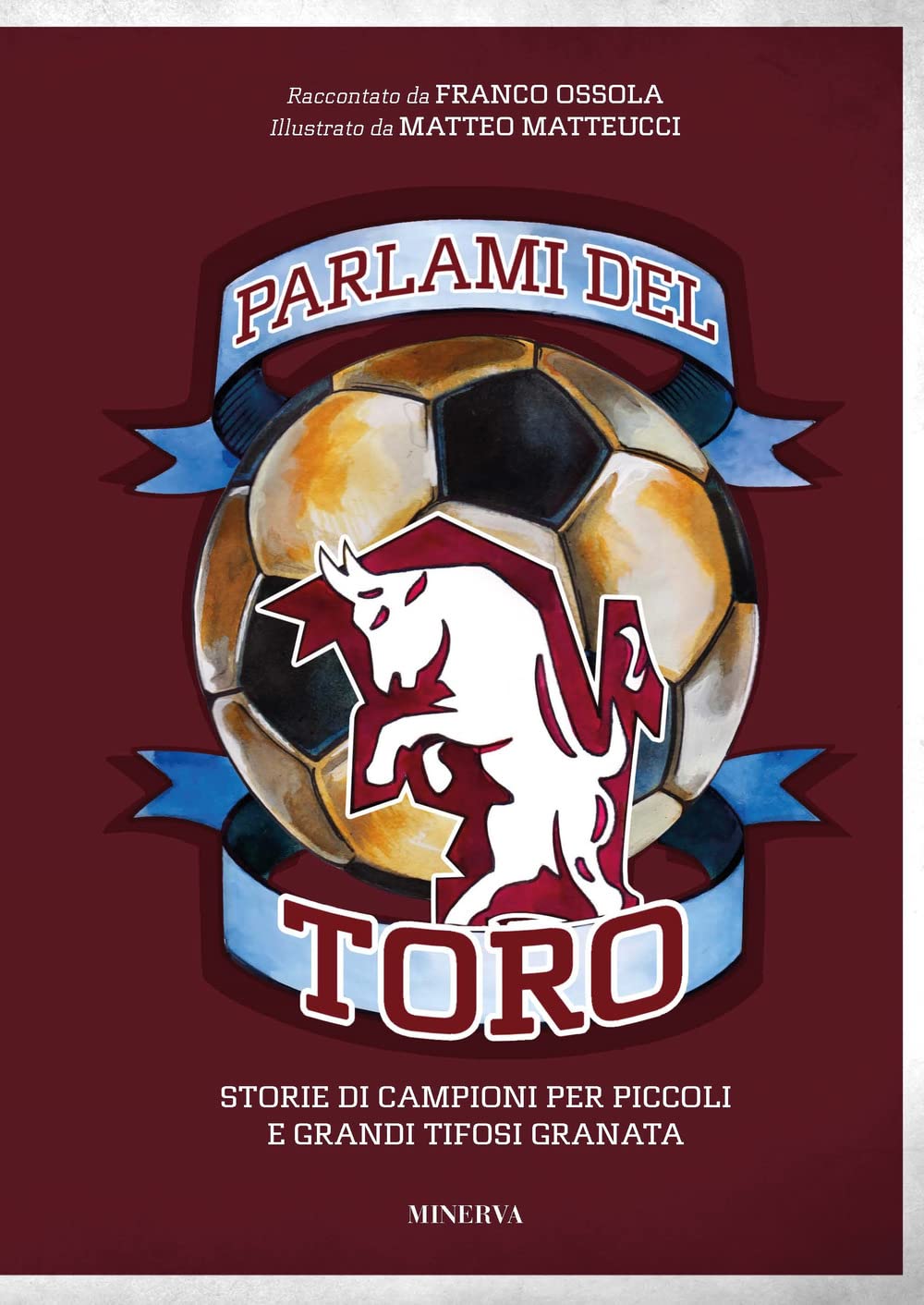 Parlami del Toro. Storie di campioni per piccoli e grandi tifosi granata Leisure & Fun