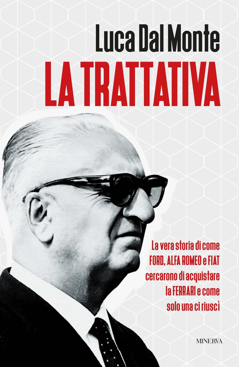 La trattativa. La vera storia di come Ford, Alfa Romeo e Fiat cercarono di acquistare la Ferrari e come solo una ci riuscì book