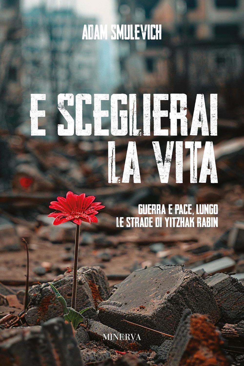 E sceglierai la vita. Guerra e pace lungo le strade di Yitzhak Rabin book