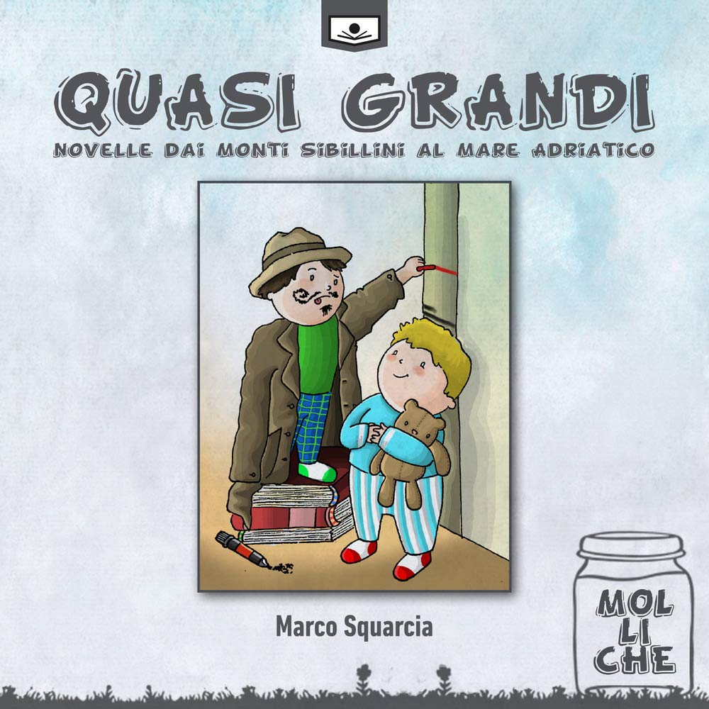 Quasi grandi. Novelle dai monti Sibillini al mare Adriatico. Ediz. illustrata book