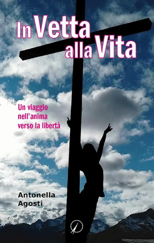 In vetta alla vita. Un viaggio nell'anima verso la libertà book