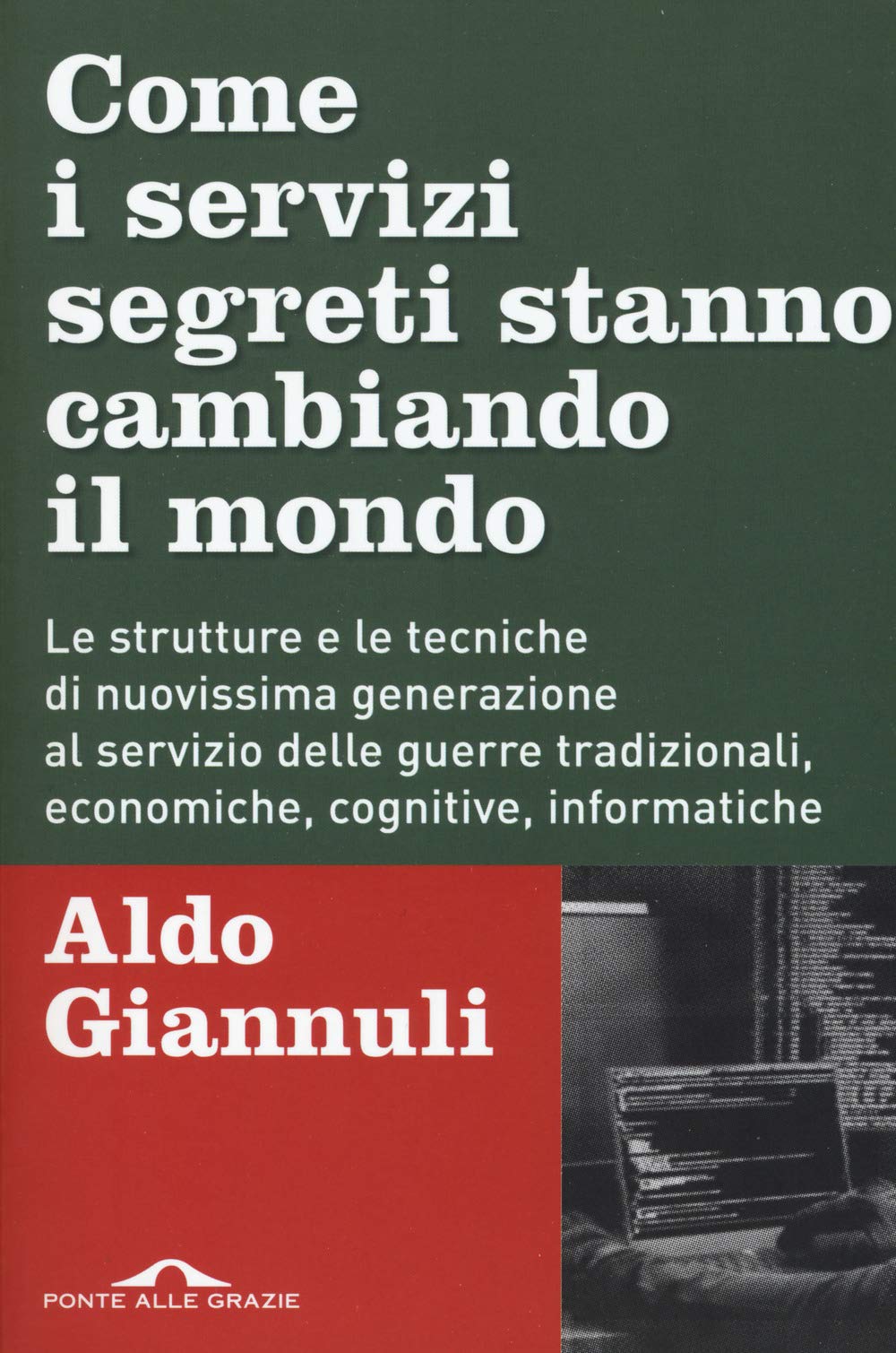 Come i servizi segreti stanno cambiando il mondo. Le strutture e le tecniche di nuovissima generazione al servizio delle guerre tradizionali, economiche, cognitive, informatiche Reference Books