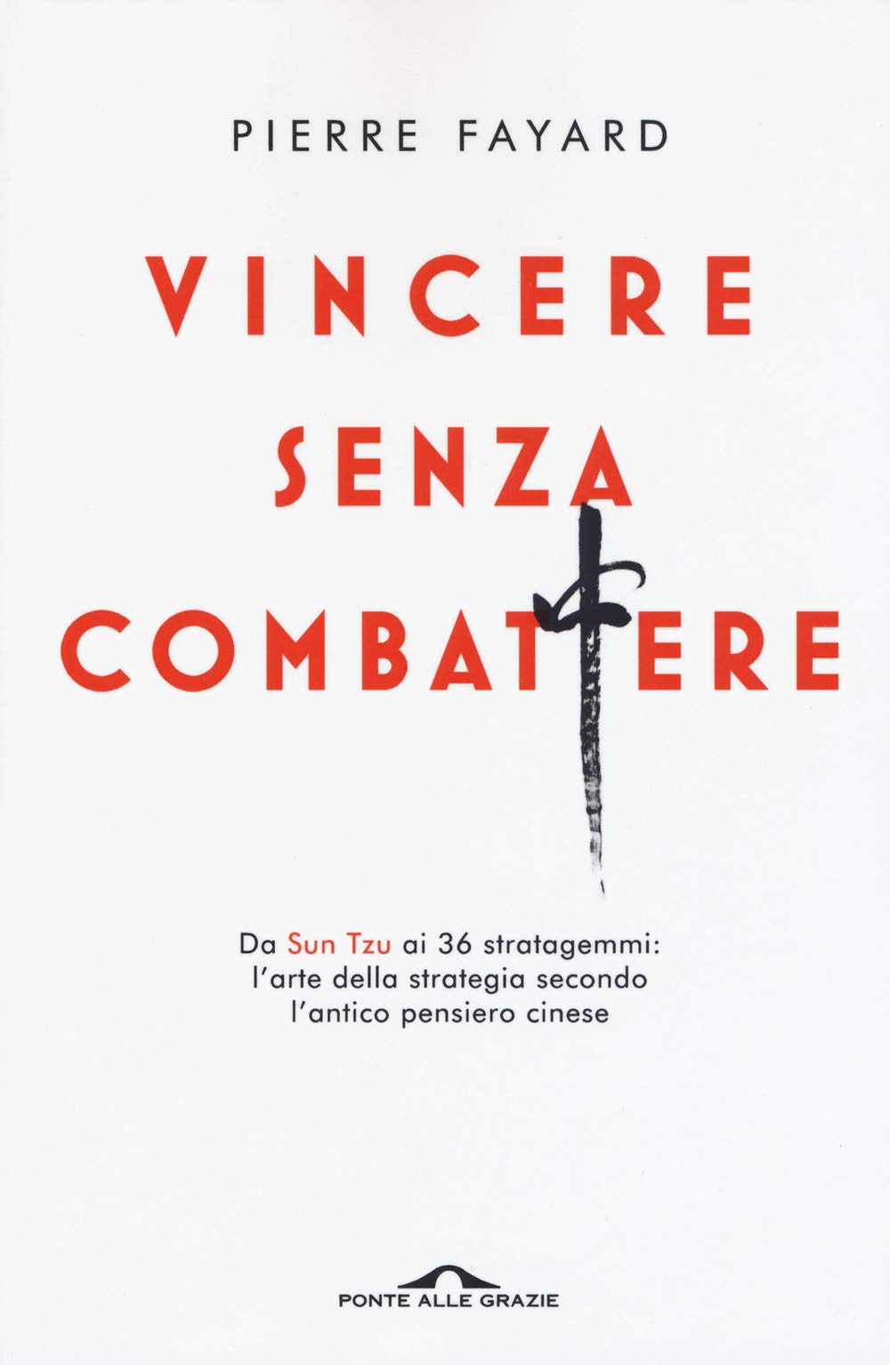 Vincere senza combattere. Da Sun Tzu ai 36 stratagemmi: l'arte della strategia secondo l'antico pensiero cinese book