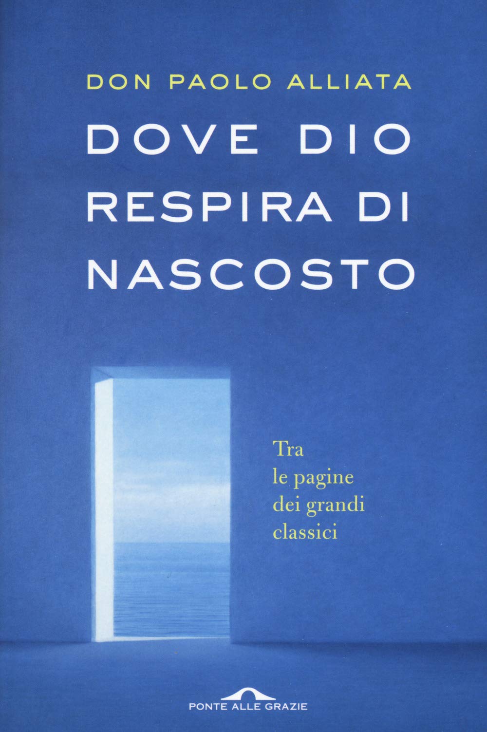 Dove Dio respira di nascosto. Tra le pagine dei grandi classici Religion & Esotericism