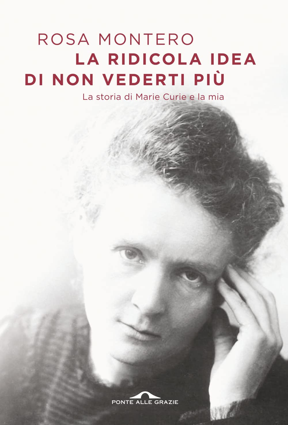 La ridicola idea di non vederti più. La storia di Marie Curie e la mia Essays & Short Stories