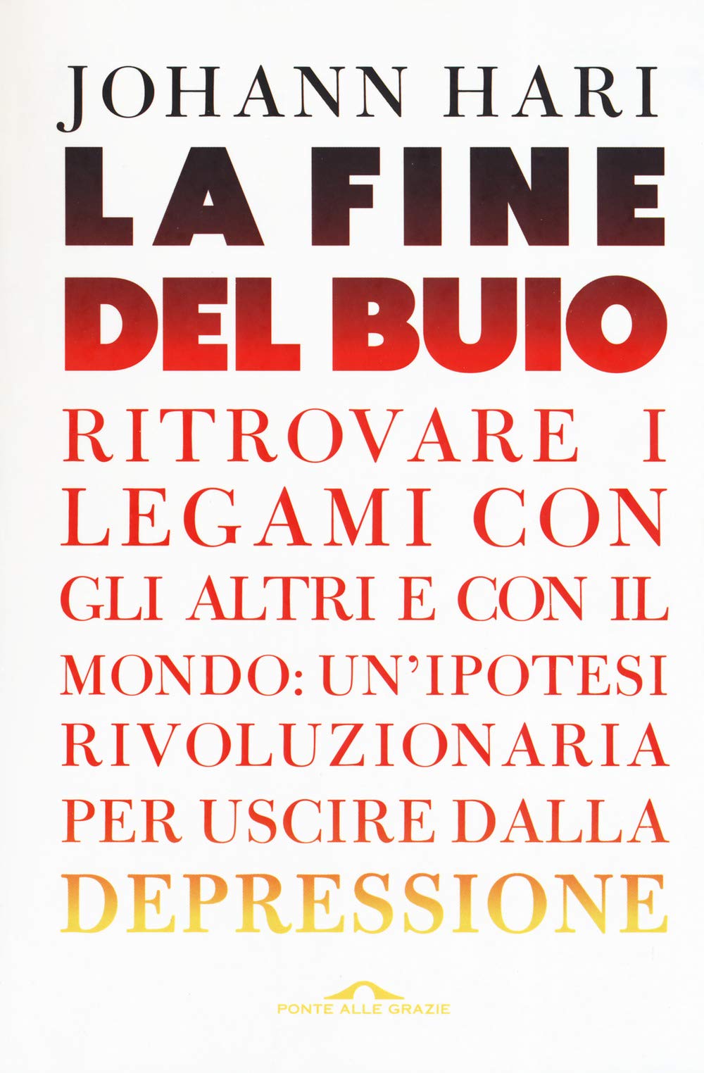 La fine del buio. Ritrovare i legami con gli altri e con il mondo: un'ipotesi rivoluzionaria per uscire dalla depressione Lifestyle