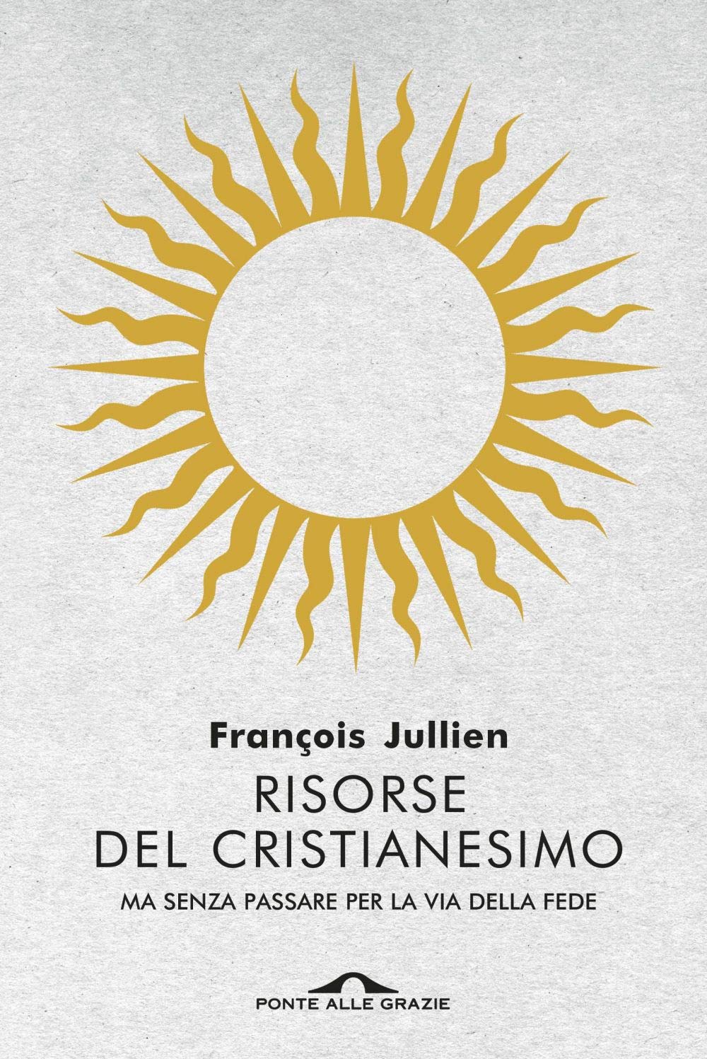 Risorse del cristianesimo. Ma senza passare per la via della fede book