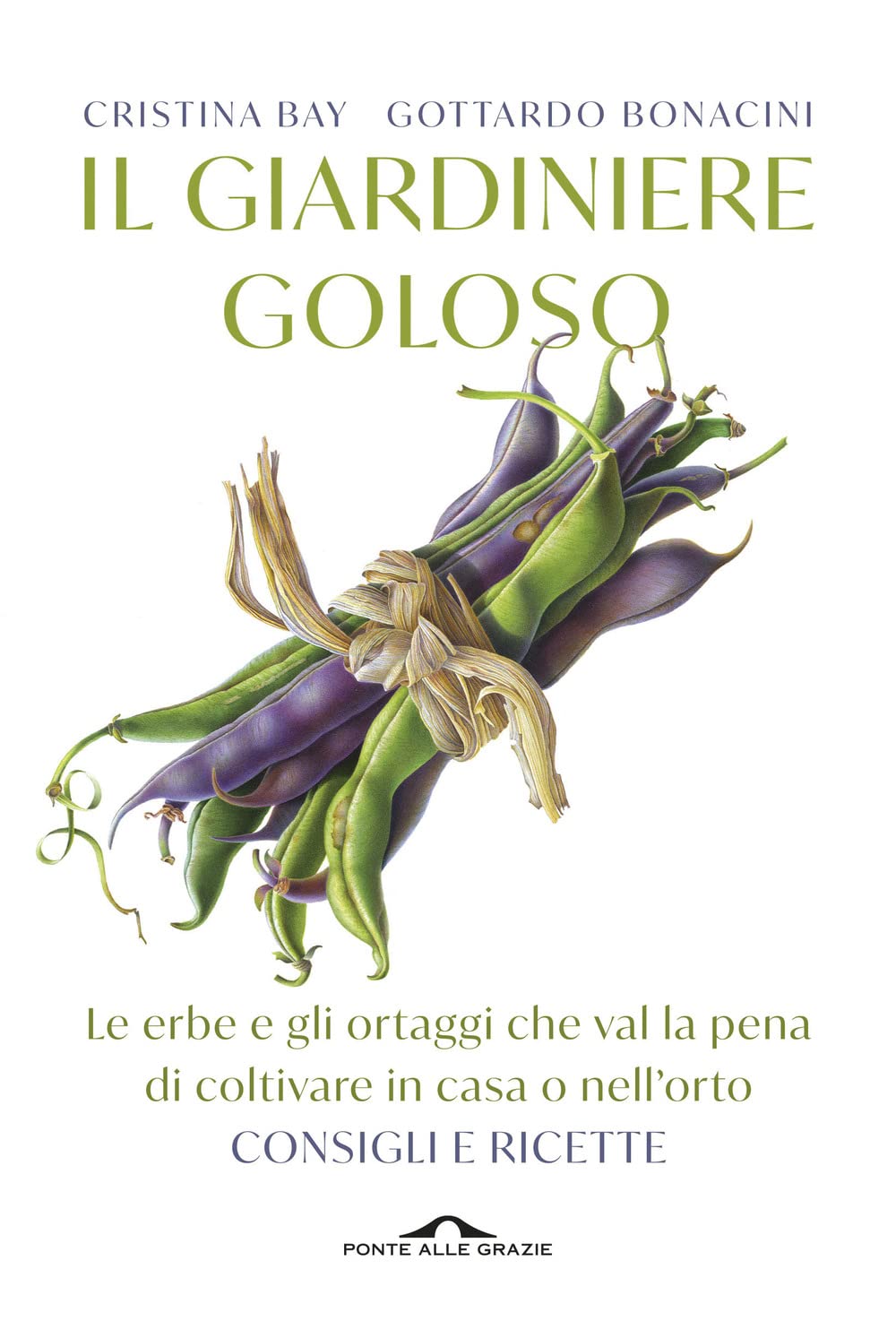 Il giardiniere goloso. Le erbe e gli ortaggi che val la pena di coltivare in casa o nell'orto. Consigli e ricette. Nuova ediz. book