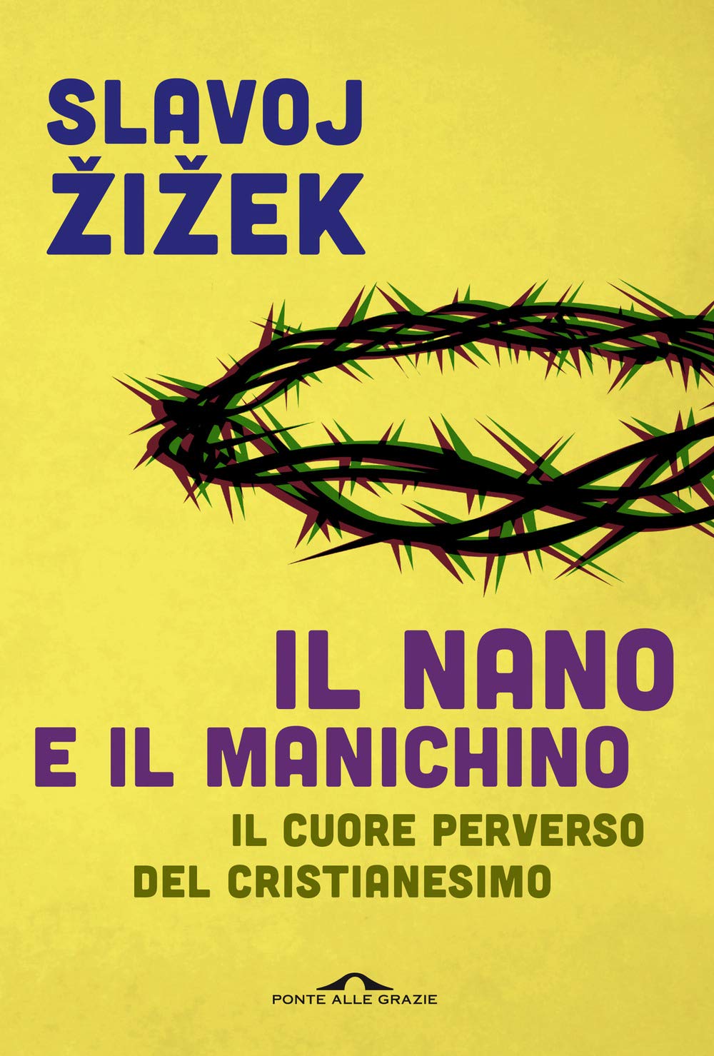 Il nano e il manichino. Il cuore perverso del cristianesimo (Saggi) Philosophy