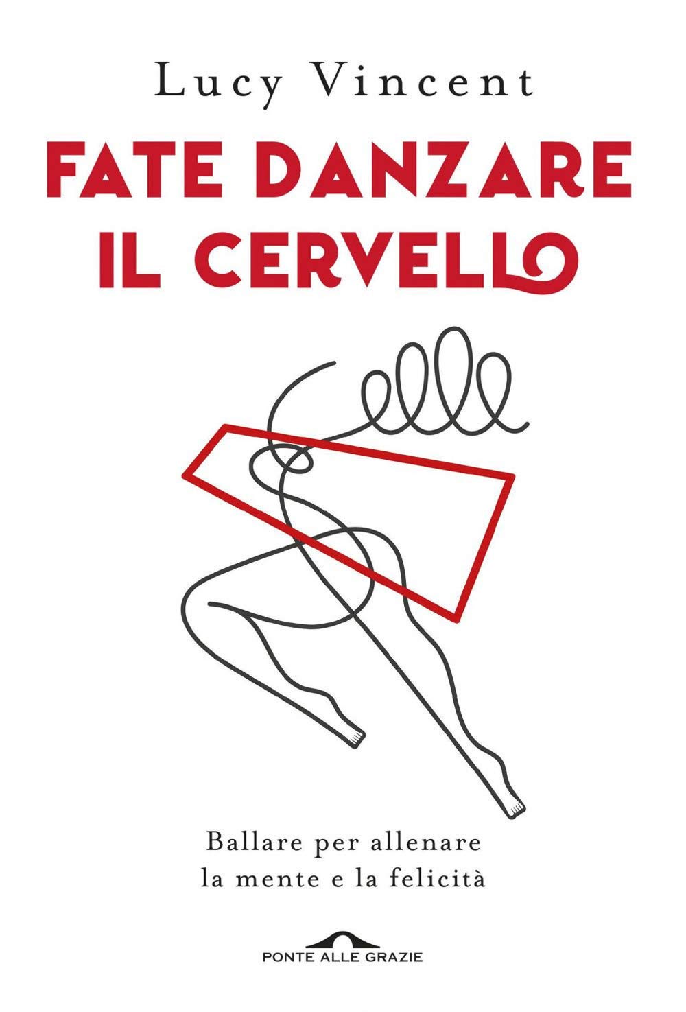 Fate danzare il cervello. Ballare per allenare la mente e la felicità book