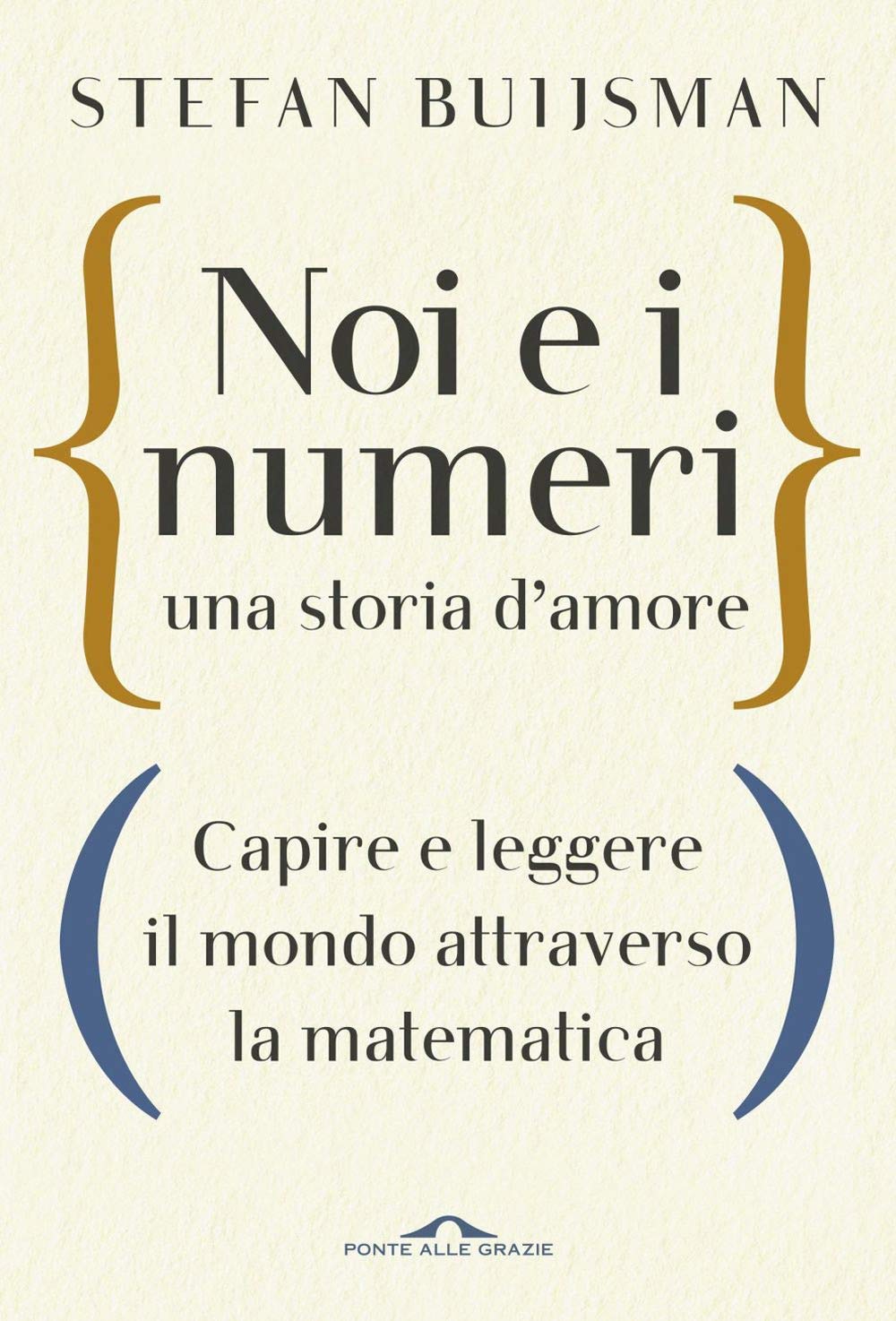 Noi e i numeri, una storia d'amore. Capire e leggere il mondo attraverso la matematica (Saggi) Philosophy