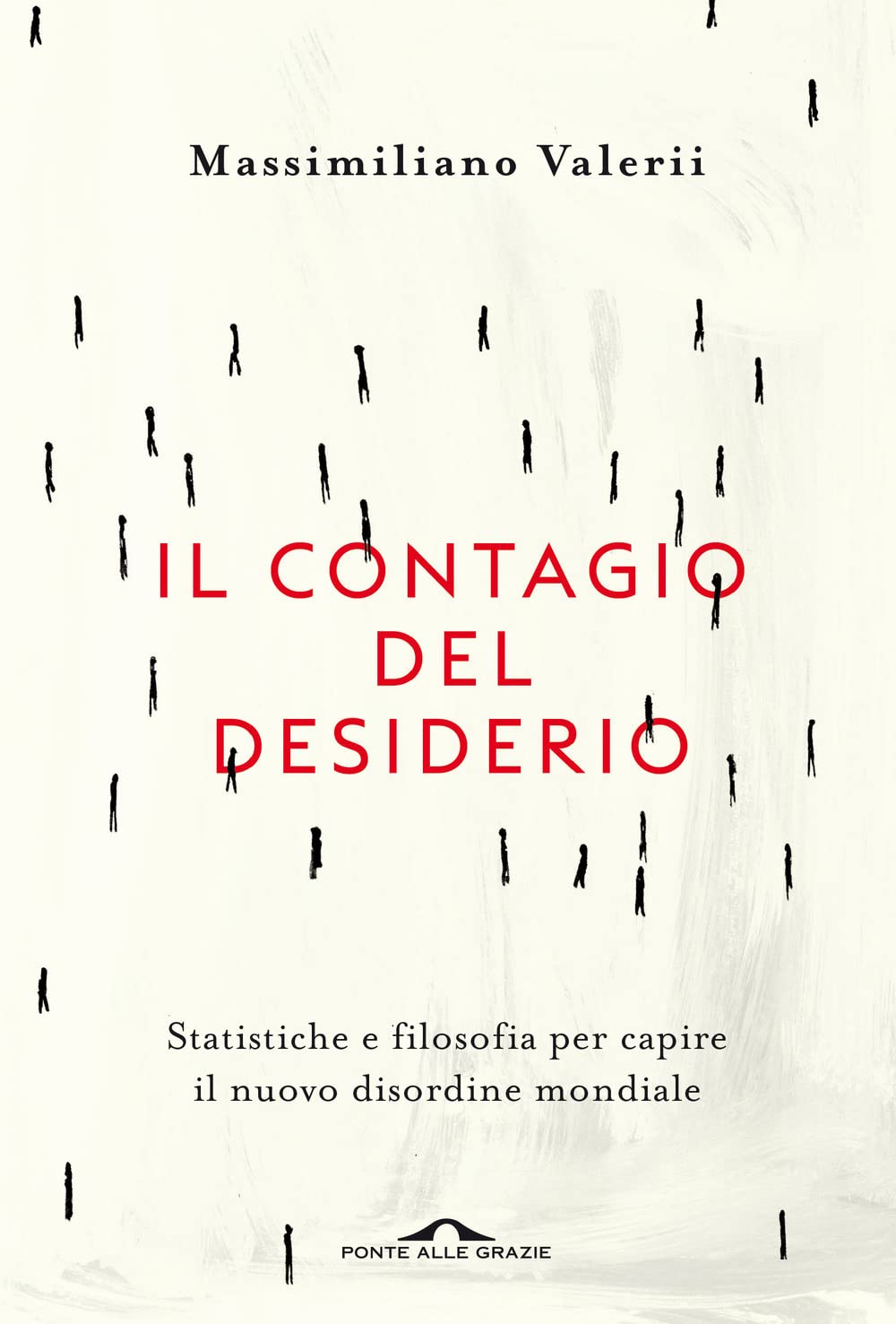 Il contagio del desiderio. Statistiche e filosofia per capire il nuovo disordine mondiale Philosophy
