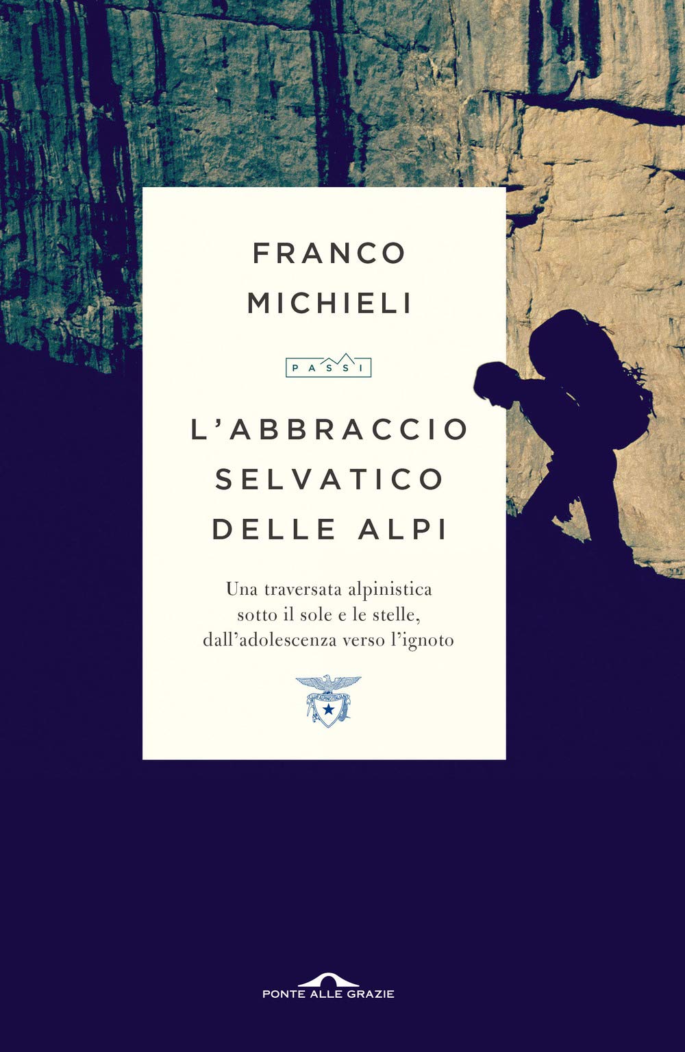 L' abbraccio selvatico delle Alpi. Una traversata alpinistica sotto il sole e le stelle, dall'adolescenza verso l'ignoto Travelogues