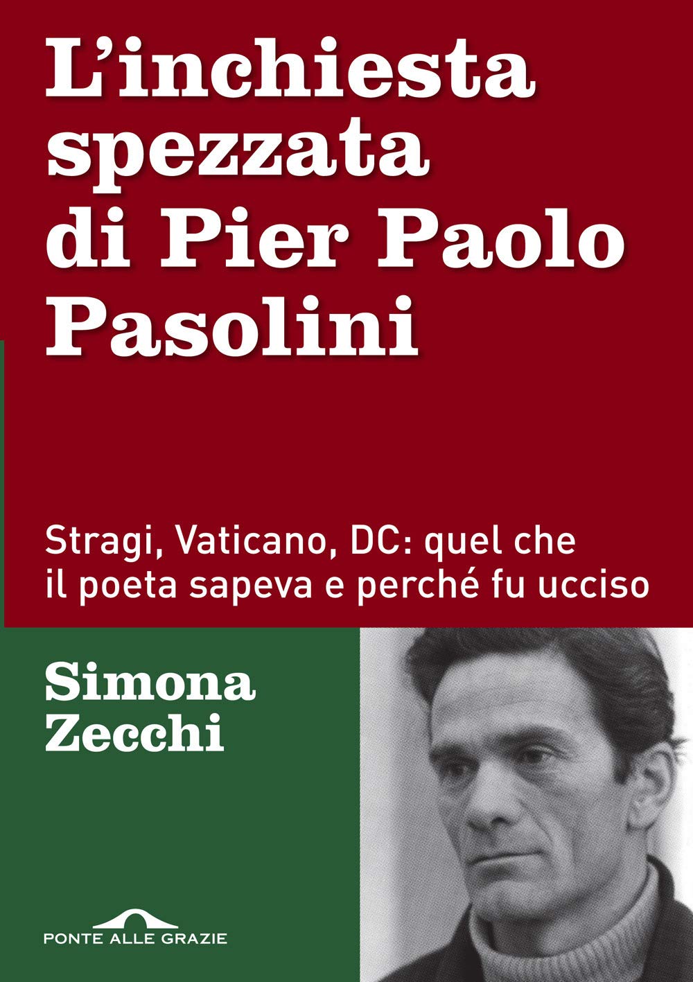 L'inchiesta spezzata di Pier Paolo Pasolini. Stragi, Vaticano, DC: quel che il poeta sapeva e perché fu ucciso book