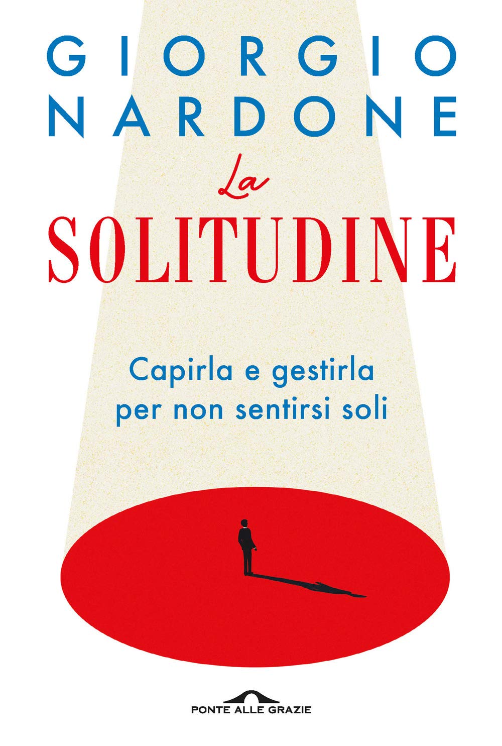 La solitudine. Capirla e gestirla per non sentirsi soli (Terapia in tempi brevi) Medicine